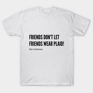 Friends Don’t Let Friends Wear Plaid T-Shirt